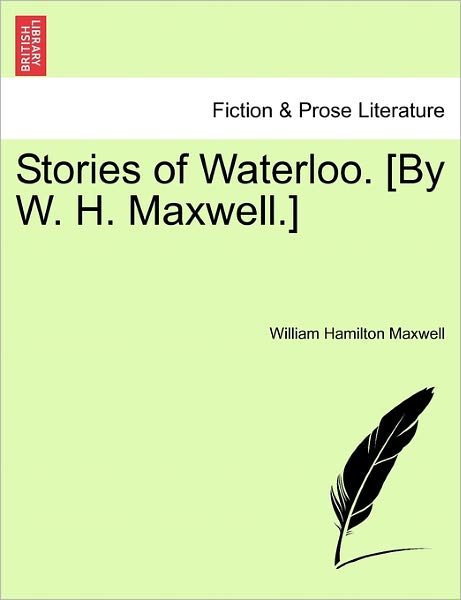 Cover for William Hamilton Maxwell · Stories of Waterloo. [by W. H. Maxwell.] (Paperback Book) (2011)