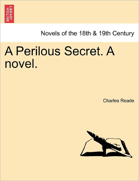 A Perilous Secret. a Novel. - Charles Reade - Kirjat - British Library, Historical Print Editio - 9781241203016 - tiistai 1. maaliskuuta 2011