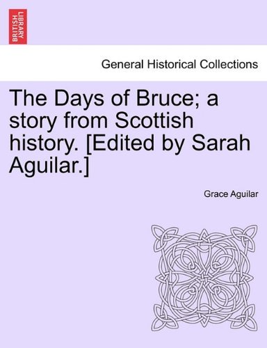 Cover for Grace Aguilar · The Days of Bruce; a Story from Scottish History. [edited by Sarah Aguilar.] (Paperback Book) (2011)