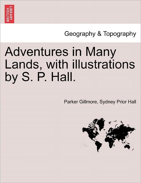 Cover for Parker Gillmore · Adventures in Many Lands, with Illustrations by S. P. Hall. (Pocketbok) (2011)