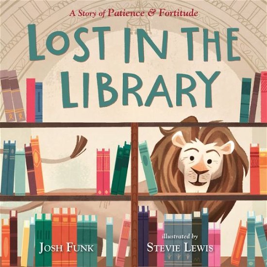Lost in the Library: A Story of Patience & Fortitude - A New York Public Library Book - Josh Funk - Books - Henry Holt and Co. (BYR) - 9781250155016 - August 28, 2018