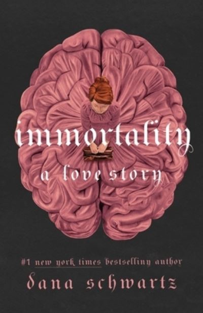 Cover for Dana Schwartz · Immortality: A Love Story - The Anatomy Duology (Hardcover Book) (2023)