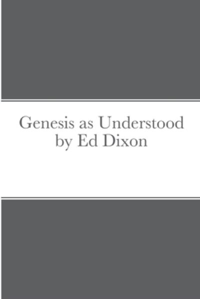 Cover for Ed Dixon · Genesis as Understood by Ed Dixon (Paperback Book) (2021)