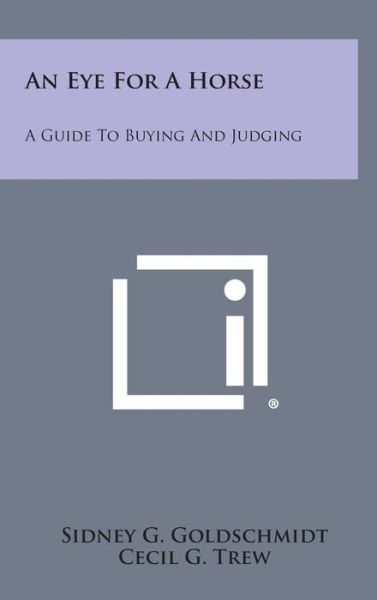 Cover for Sidney G Goldschmidt · An Eye for a Horse: a Guide to Buying and Judging (Hardcover Book) (2013)