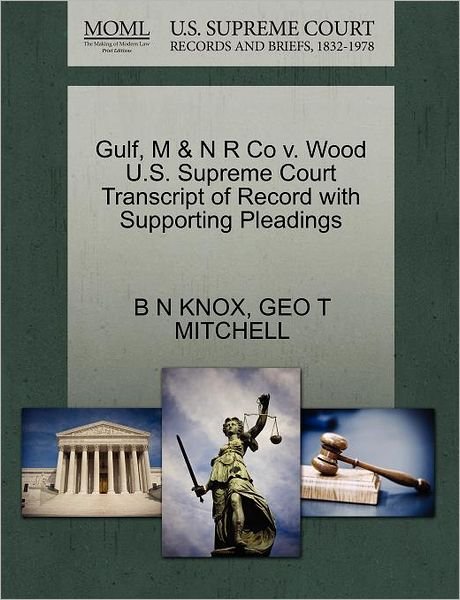 Cover for B N Knox · Gulf, M &amp; N R Co V. Wood U.s. Supreme Court Transcript of Record with Supporting Pleadings (Paperback Book) (2011)