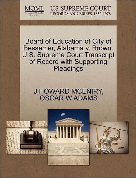 Cover for Mceniry, J Howard, Jr · Board of Education of City of Bessemer, Alabama V. Brown. U.s. Supreme Court Transcript of Record with Supporting Pleadings (Pocketbok) (2011)