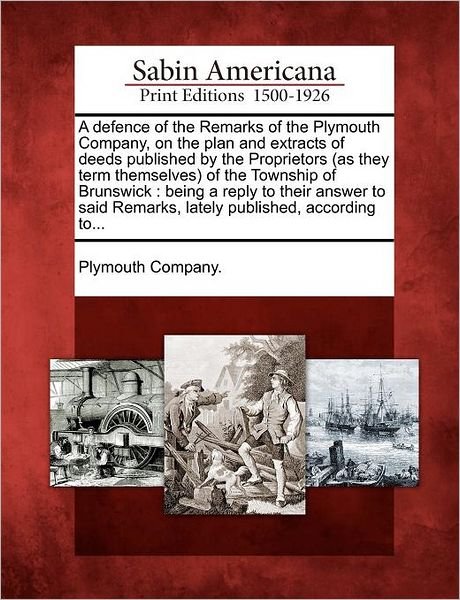 Cover for Plymouth Company · A Defence of the Remarks of the Plymouth Company, on the Plan and Extracts of Deeds Published by the Proprietors (As They Term Themselves) of the Townsh (Pocketbok) (2012)