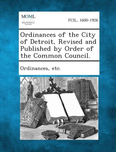 Cover for Etc Ordinances · Ordinances of the City of Detroit, Revised and Published by Order of the Common Council. (Paperback Bog) (2013)