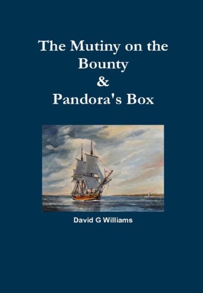 Cover for David G Williams · The Mutiny on the Bounty &amp; Pandora's Box (Hardcover Book) (2014)