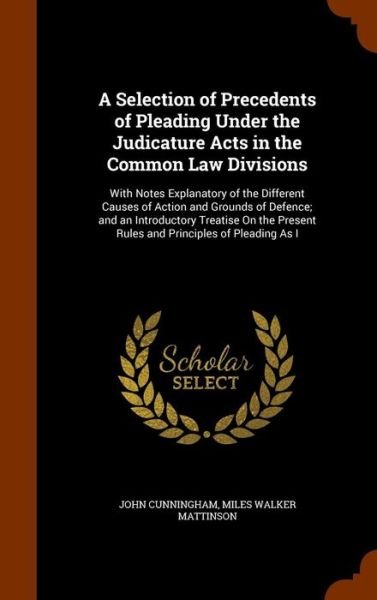 Cover for John Cunningham · A Selection of Precedents of Pleading Under the Judicature Acts in the Common Law Divisions (Hardcover Book) (2015)