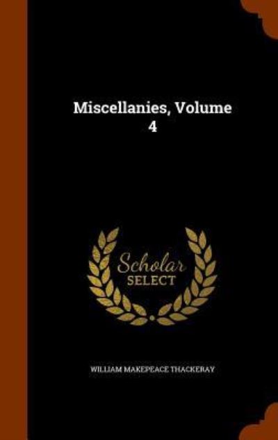 Cover for William Makepeace Thackeray · Miscellanies, Volume 4 (Hardcover Book) (2015)