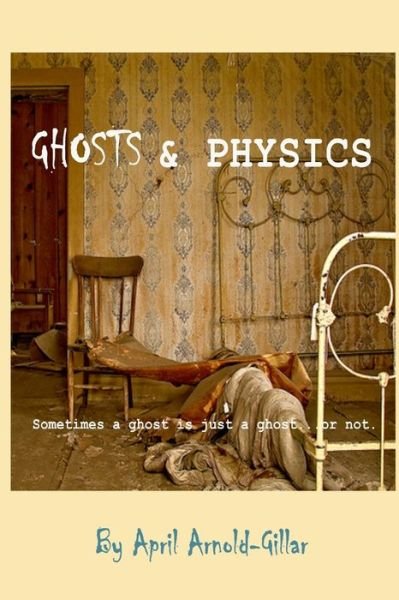 Cover for April Arnold · Ghosts and Physics (Pocketbok) (2017)