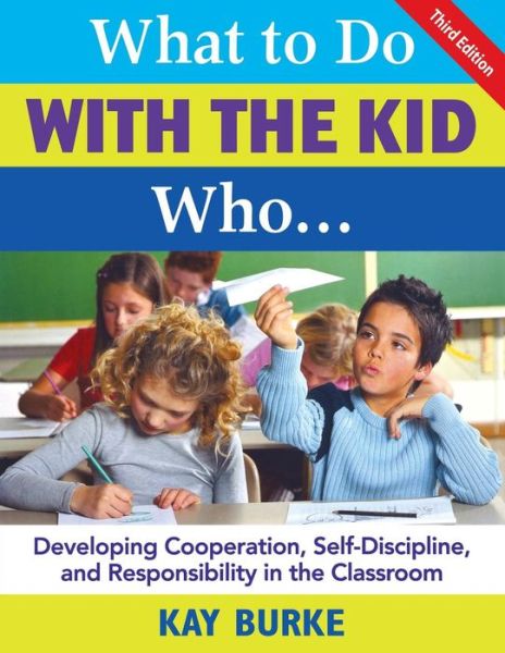 Cover for K Burke · What to Do With the Kid Who...: Developing Cooperation, Self-Discipline, and Responsibility in the Classroom (Paperback Book) [3 Revised edition] (2008)