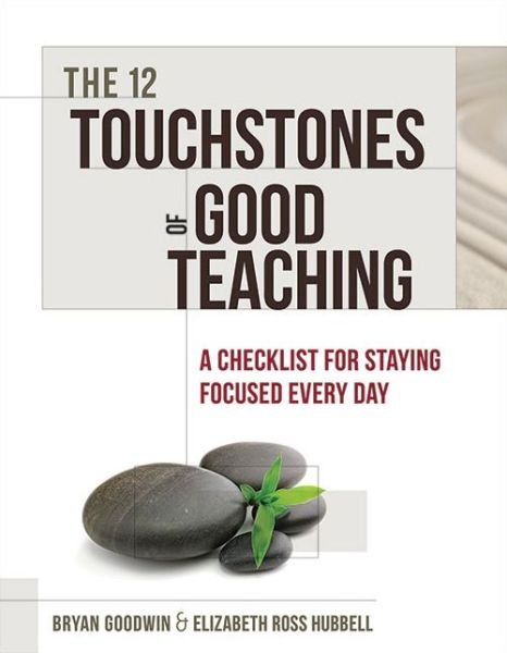 Cover for Bryan Goodwin · The 12 Touchstones of Good Teaching: A Checklist for Staying Focused Every Day (Paperback Book) (2013)
