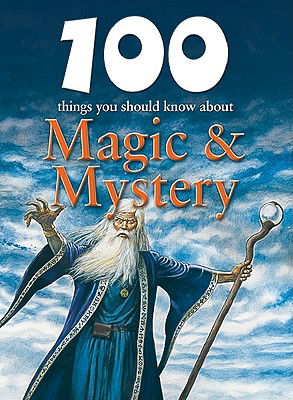 Cover for Carey Scott · 100 Things You Should Know About Magic &amp; Mystery (100 Things You Should Know About... (Mason Crest)) (Hardcover Book) (2010)