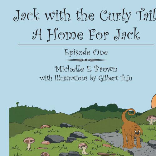 Cover for Michelle Brown · Jack with the Curly Tail: a Home for Jack: Episode One (Pocketbok) (2006)