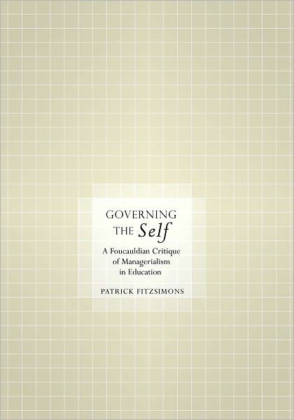 Cover for Patrick Fitzsimons · Governing the Self: A Foucauldian Critique of Managerialism in Education (Hardcover Book) [New edition] (2011)