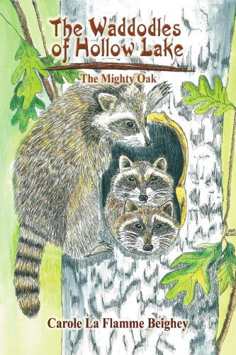 The Waddodles of Hollow Lake: the Mighty Oak - Carole La Flamme Beighey - Kirjat - AuthorHouse - 9781434382016 - tiistai 2. joulukuuta 2008