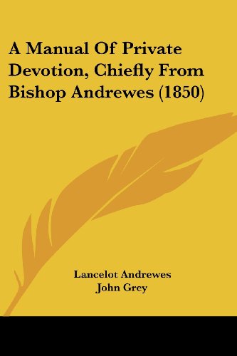 Cover for Lancelot Andrewes · A Manual of Private Devotion, Chiefly from Bishop Andrewes (1850) (Paperback Book) (2008)