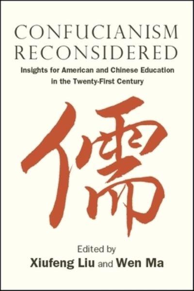 Cover for Xiufeng Liu · Confucianism Reconsidered : Insights for American and Chinese Education in the Twenty-First Century (Hardcover Book) (2018)