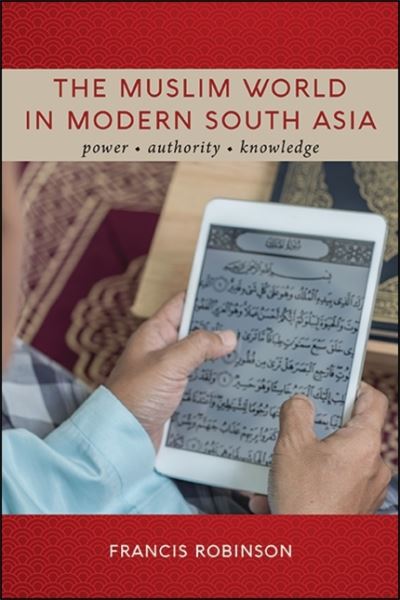 Cover for Francis Robinson · Muslim World in Modern South Asia, The : Power, Authority, Knowledge (Hardcover Book) (2021)