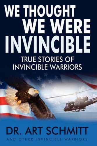 Dr. Art F Schmitt · We Thought We Were Invincible: the True Story of Invincible Warriors (Hardcover Book) (2008)