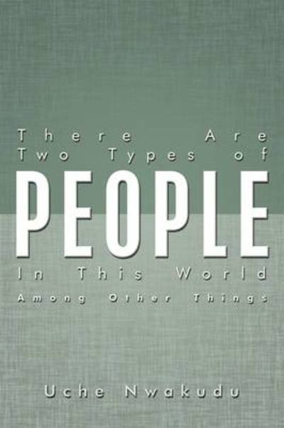 Cover for Uche Nwakudu · There Are Two Types of People in This World Among Other Things (Pocketbok) (2009)