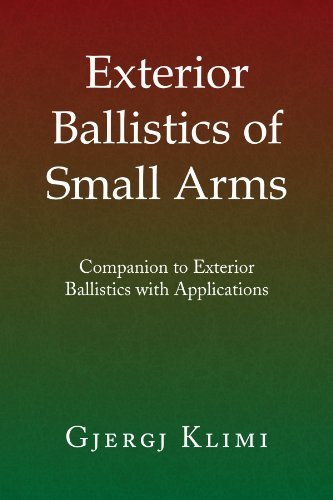 Exterior Ballistics of Small Arms: Companion to Exterior Ballistics with Applications - Gjergj Klimi - Books - Xlibris - 9781441506016 - March 19, 2009