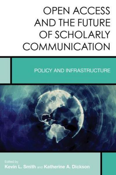 Cover for Kevin L. Smith · Open Access and the Future of Scholarly Communication: Policy and Infrastructure - Creating the 21st-Century Academic Library (Hardcover Book) (2016)
