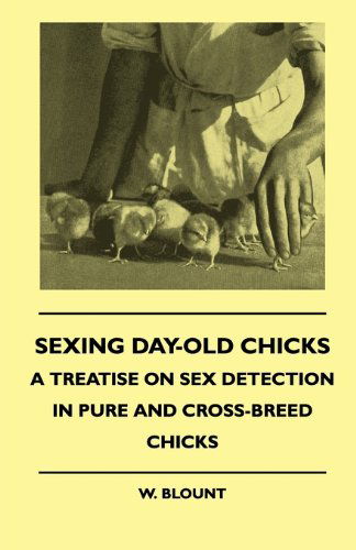 Cover for W. Blount · Sexing Day-old Chicks - a Treatise on Sex Detection in Pure and Cross-breed Chicks (Paperback Book) (2010)