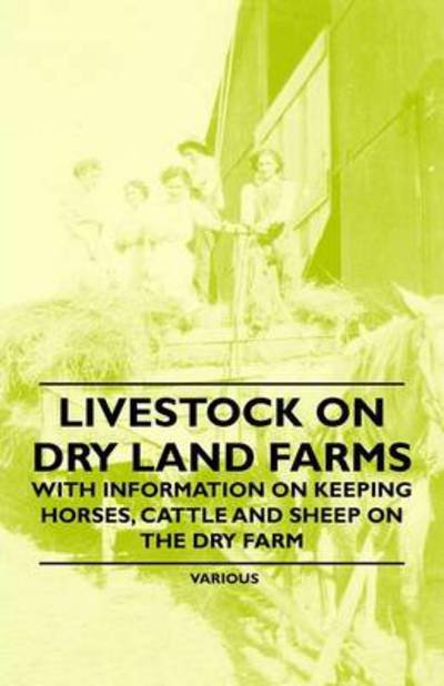 Livestock on Dry Land Farms - with Information on Keeping Horses, Cattle and Sheep on the Dry Farm - Thomas Shaw - Books - Read Books - 9781446530016 - January 20, 2011