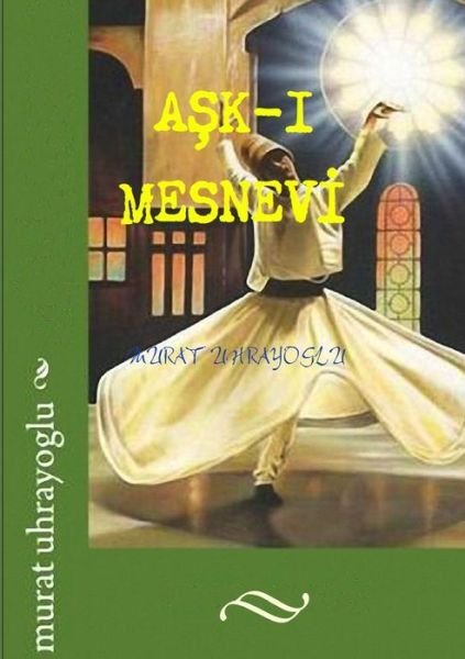 Ask-i Mesnevi - Murat Uhrayoglu - Livros - lulu.com - 9781446697016 - 28 de novembro de 2010