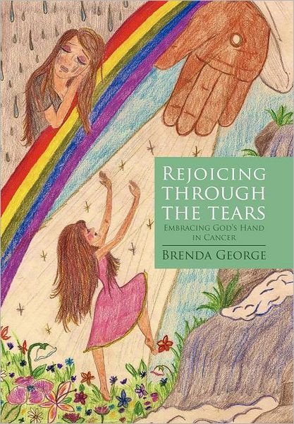 Cover for Brenda George · Rejoicing Through the Tears: Embracing God's Hand in Cancer (Inbunden Bok) (2011)