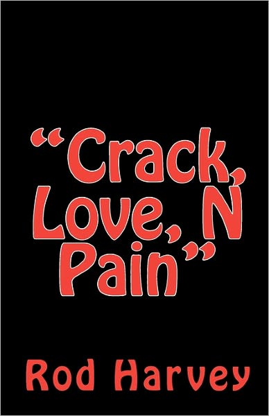 Cover for Rod Harvey · &quot;Crack, Love, N Pain&quot; (Paperback Book) (2010)