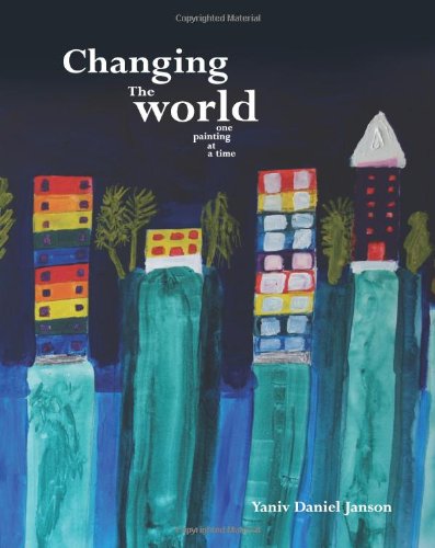 Cover for Yaniv Daniel Janson · Changing the World - One Painting at a Time (Paperback Book) (2010)