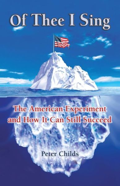 Cover for Peter Childs · Of Thee I Sing: the American Experiment and How It Can Still Succeed (Paperback Book) (2013)