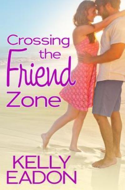Cover for Kelly Eadon · Crossing the Friend Zone (Paperback Book) (2017)