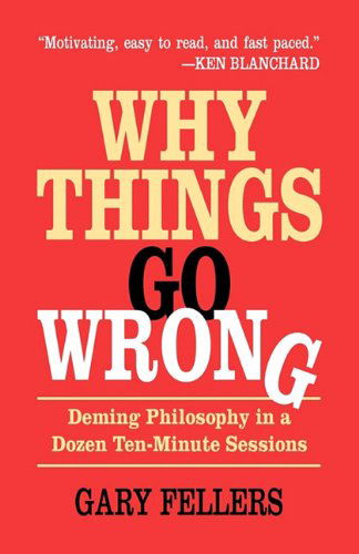 Cover for Gary Fellers · Why Things Go Wrong: Deming Philosophy In A Dozen Ten-Minute Sessions (Paperback Book) (1994)