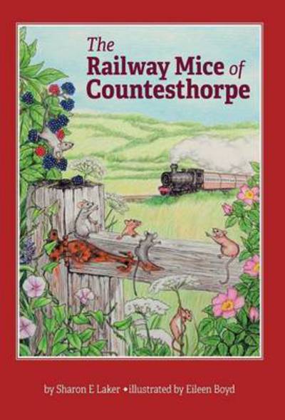 Cover for Sharon E Laker · The Railway Mice of Countesthorpe (Hardcover Book) (2015)