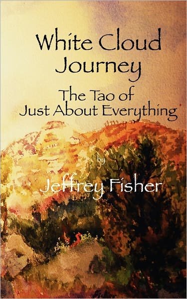 Cover for Jeffrey Fisher · White Cloud Journey -- the Tao of Just About Everything (Taschenbuch) (2011)