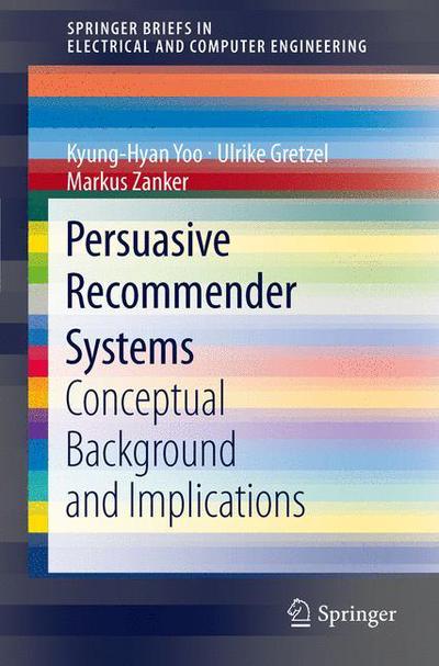 Cover for Kyung-Hyan Yoo · Persuasive Recommender Systems: Conceptual Background and Implications - SpringerBriefs in Electrical and Computer Engineering (Pocketbok) [2013 edition] (2012)