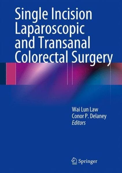 Cover for Wai Lun Law · Single Incision Laparoscopic and Transanal Colorectal Surgery (Innbunden bok) [2014 edition] (2013)