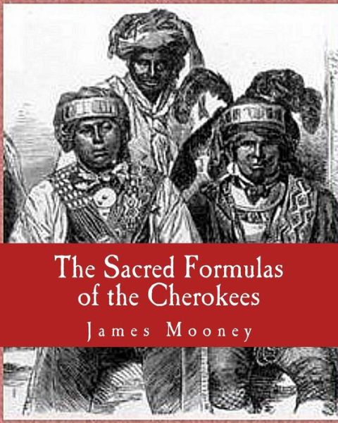 Cover for James Mooney · The Sacred Formulas of the Cherokees (Pocketbok) (2011)