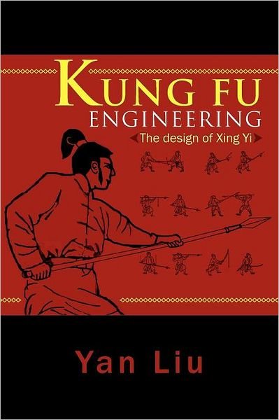 Cover for Yan Liu · Kung Fu Engineering: the Design of Xing Yi (Paperback Book) (2011)