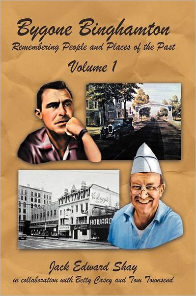 Cover for Jack Edward Shay · Bygone Binghamton: Remembering People and Places of the Past Volume One (Pocketbok) (2012)