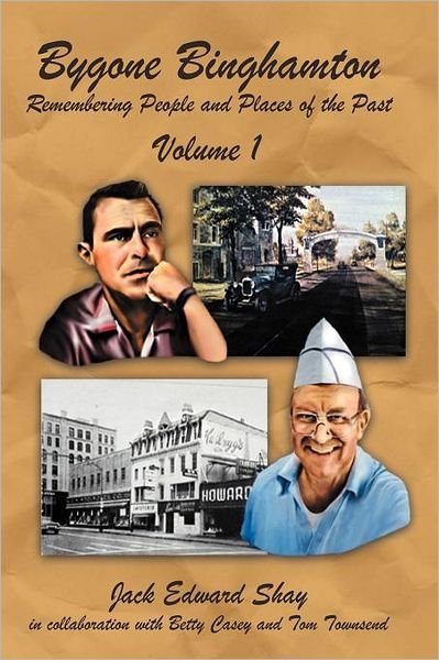 Cover for Jack Edward Shay · Bygone Binghamton: Remembering People and Places of the Past Volume One (Paperback Bog) (2012)