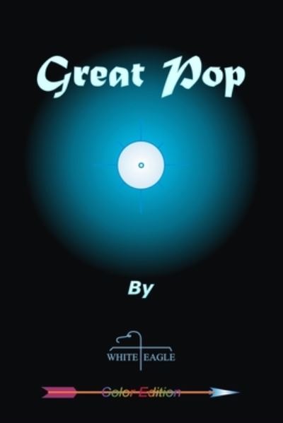 Great Pop - White Eagle - Books - CreateSpace Independent Publishing Platf - 9781468112016 - February 11, 2012