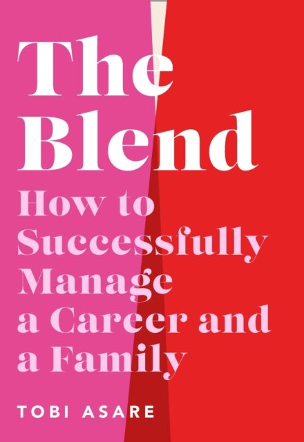 Cover for Tobi Asare · The Blend: How to Successfully Manage a Career and a Family (Hardcover Book) (2023)