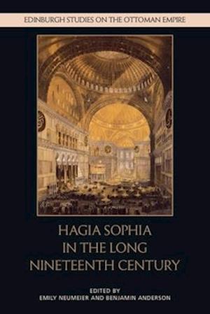 Cover for Hagia Sophia in the Long Nineteenth Century - Edinburgh Studies on the Ottoman Empire (Paperback Book) (2025)