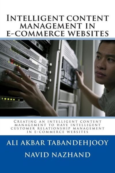 Cover for Ali Akbar Tabandeh Jooy · Intelligent Content Management in E-commerce Websites: Creating an Intelligent Content Management to Have Intelligent Customer Relationship Management (Paperback Bog) (2013)